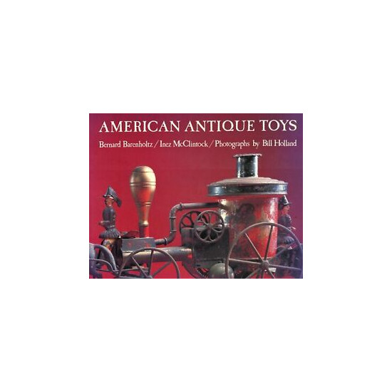 American Antique Toys 1830-1900 Types Makers Dates / Massive Illustrated Book  {1}